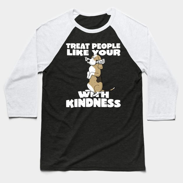 Treat people with kindness funny dog Baseball T-Shirt by holger.brandt